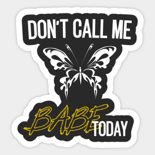 don't call me babe today !! Butterfly white and yellow design Sticker